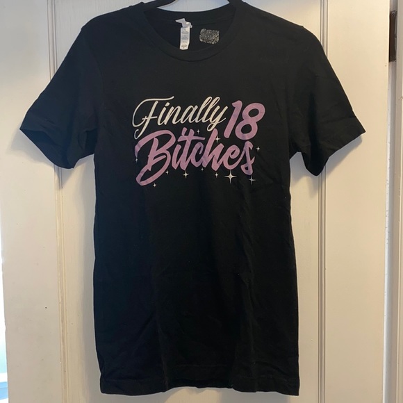 canvas Tops - Finally 18 b!#ches! T shirt size s